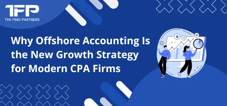Why Offshore Accounting Is the New Growth Strategy for Modern CPA Firms